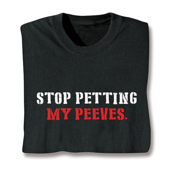 stop petting my peeves shirt